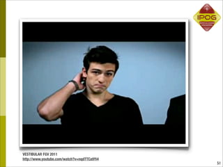 VESTIBULAR FGV 2011
http://www.youtube.com/watch?v=nqdTTCa9Yi4
                                             51
 