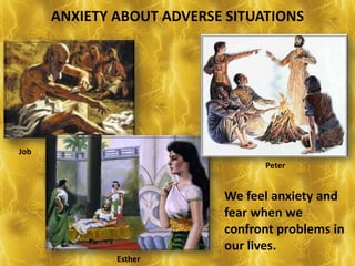 ANXIETYABOUT ADVERSE SITUATIONSJobPeterWe feel anxiety and fear when we confront problems in our lives.Esther