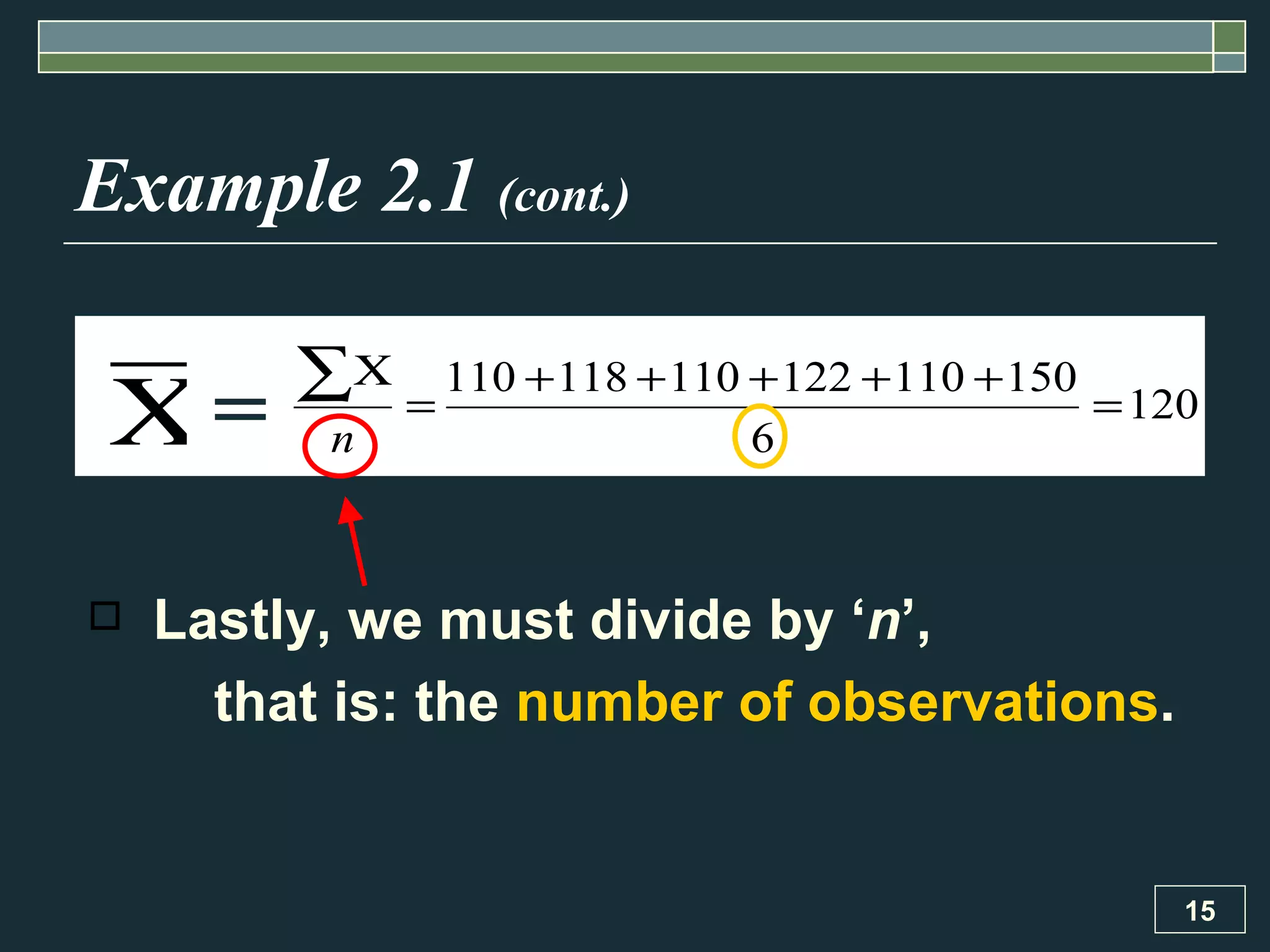 Example 2.1  (cont.) Lastly, we must divide by ‘ n ’,  that is: the  number of observations . = 