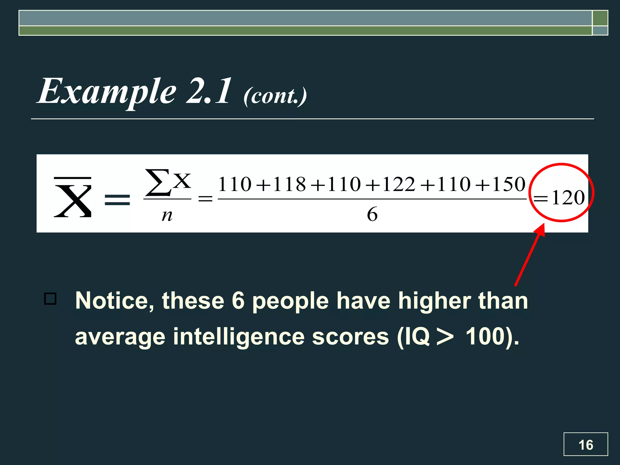 Example 2.1  (cont.) Notice, these 6 people have higher than average intelligence scores (IQ     100). = 
