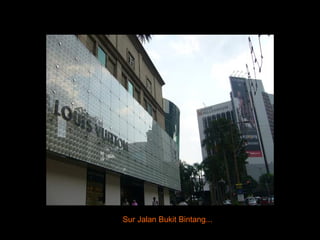 Sur Jalan Bukit Bintang... 