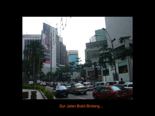 Sur Jalan Bukit Bintang... 