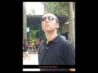 Un beau touriste... 