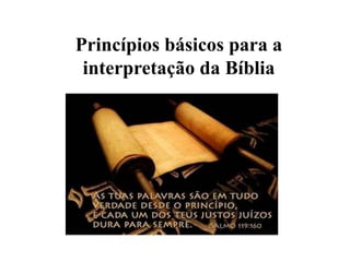 Princípios básicos para a
interpretação da Bíblia
 
