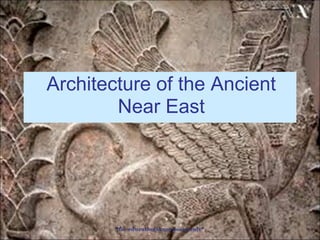 Architecture of the Ancient
Near East
 