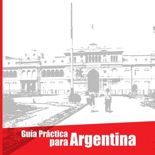 Argentina
Guía Práctica
para
 