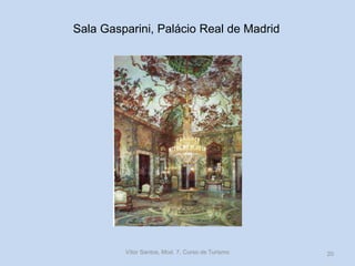 Sala Gasparini, Palácio Real de Madrid

Vítor Santos, Mod. 7, Curso de Turismo

20

 