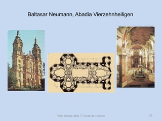 Baltasar Neumann, Abadia Vierzehnheiligen

Vítor Santos, Mod. 7, Curso de Turismo

23

 