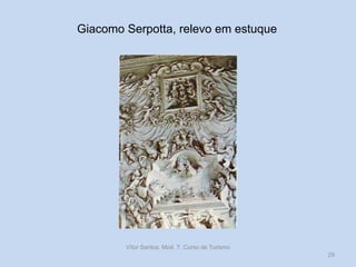 Giacomo Serpotta, relevo em estuque

Vítor Santos, Mod. 7, Curso de Turismo
29

 