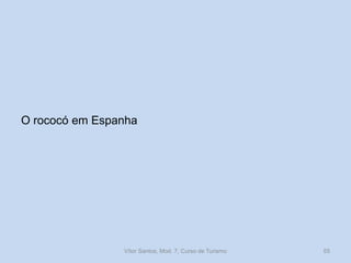 O rococó em Espanha

Vítor Santos, Mod. 7, Curso de Turismo

55

 