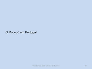 O Rococó em Portugal

Vítor Santos, Mod. 7, Curso de Turismo

58

 