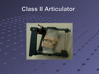 Class II ArticulatorClass II Articulator
 