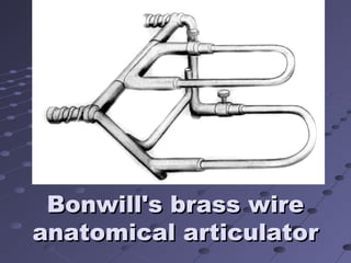 Bonwill's brass wireBonwill's brass wire
anatomical articulatoranatomical articulator
 
