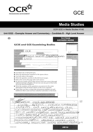 GCE

                                                    Media Studies
                                              OCR GCE in Media Studies H140
Unit G322 – Exemplar Answer and Commentary – Candidate B – High Level Answer
 