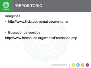 *REPOSITORIO
Imágenes


http://www.flickr.com/creativecommons/



Buscador de sonidos

http://www.freesound.org/whatIsFreesound.php

 
