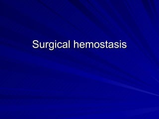 Surgical hemostasis
 
