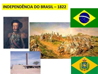 INDEPENDÊNCIA DO BRASIL – 1822
 