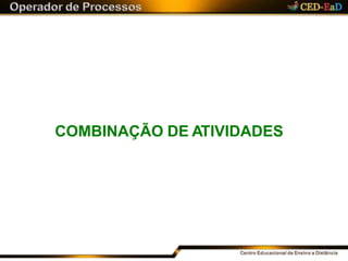 COMBINAÇÃO DE ATIVIDADES
 