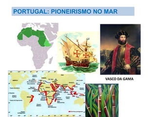 PORTUGAL: PIONEIRISMO NO MAR




                        VASCO DA GAMA
 