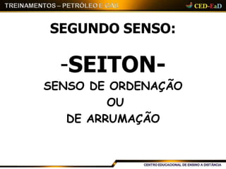 SEGUNDO SENSO:
-SEITON-
SENSO DE ORDENAÇÃO
OU
DE ARRUMAÇÃO
 