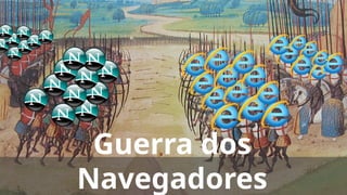 Guerra dos
Navegadores
 