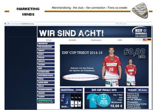 Merchandising - the club – fan connection - Fans co-create
 