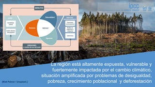 SIXTH ASSESSMENT REPORT
La región está altamente expuesta, vulnerable y
fuertemente impactada por el cambio climático,
sit...