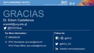 SIXTH ASSESSMENT REPORT
Working Group II – Impacts, Adaptation and Vulnerability
GRACIAS
@IPCC
www.ipcc.ch
IPCC Secretaria...