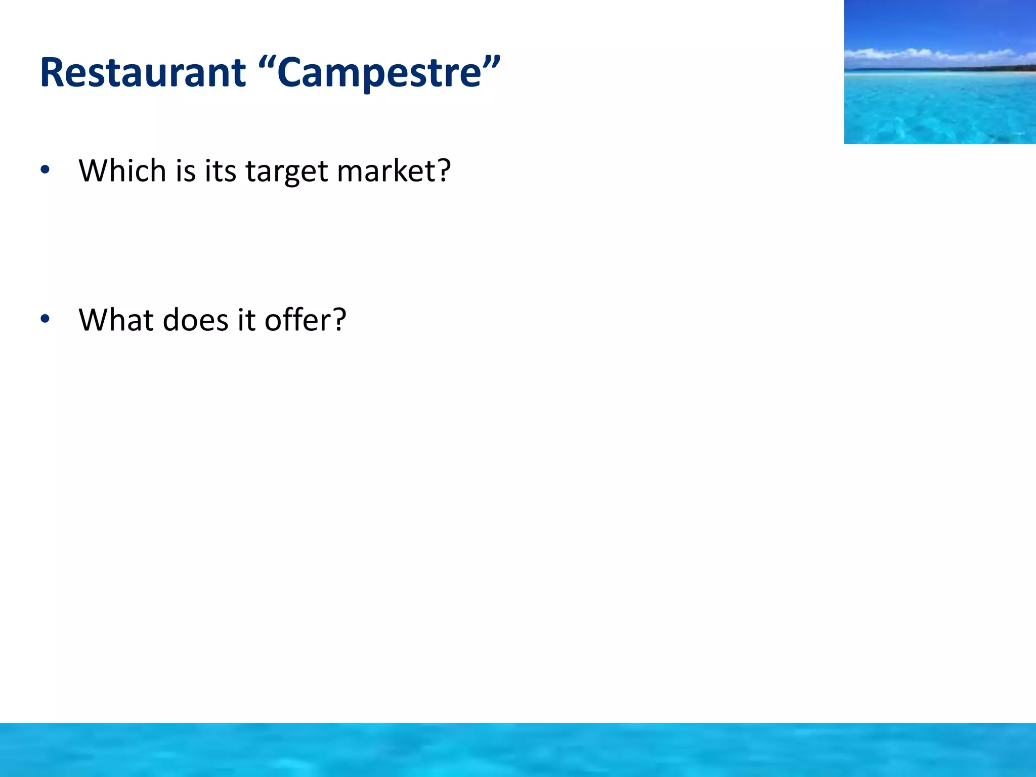 Restaurant “Campestre” 
• Which is its target market? 
• What does it offer? 
 