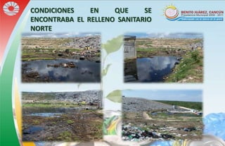 CONDICIONES    EN    QUE     SE
ENCONTRABA EL RELLENO SANITARIO
NORTE
 