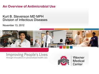 An Overview of Antimicrobial Use


Kurt B. Stevenson MD MPH
Division of Infectious Diseases
November 13, 2012
 