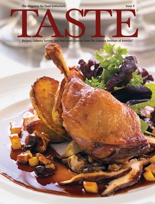TASTE
The Magazine for Food Enthusiasts Issue 9
Recipes, Culinary Secrets, and Non-credit Courses from The Culinary Institute of America®
®
 