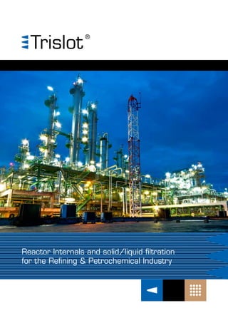 Reactor Internals and solid/liquid filtration
for the Refining & Petrochemical Industry
1
 