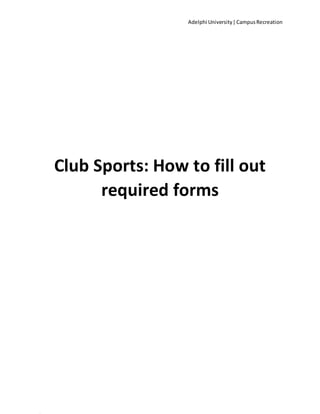 Adelphi University|CampusRecreation
Club Sports: How to fill out
required forms
 