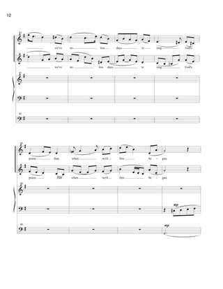 &
&
&
?
?
#
#
#
#
#
91
œ .œ œ œ# œ
we've
œ œ œ œ œ
we've
91
∑
∑
91
∑
œ .œ œ œ œ
no less
œ œ
œ œ
œ# œ
no less days
∑
∑
∑
œ œ œ œ œ œ
days to
œ œ œ œ œ
to
∑
∑
∑
.œ j
œ# œ œ#
sing God's
œ œ œb
œ œ œ
sing God's
∑
∑
∑
&
&
&
?
?
#
#
#
#
#
95
œ œ œ œ
praise than
œ œ œ œ œ
praise than
95
∑
∑
95
∑
j
œn œ
j
œ œ œ
when we'd
œ œ œ œ œ œ
when we'd
∑
∑
∑
œ œ œ
œ œ
first be
œ œ œ œ
œ
œ
first be
∑
∑
∑
˙ Œ
gun.
˙ Œ
gun.
∑
Œ œ# œ œ œ
.˙
P
P
-
-
12
 