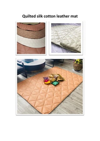 Quilted silk cotton leather mat
 