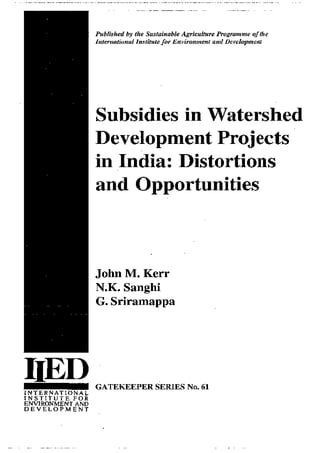 6107IIED- Subsides in Watershed development- Distortions and Opportuities  John Kerr,  Sanghi, Sriramappa, gangi reddy