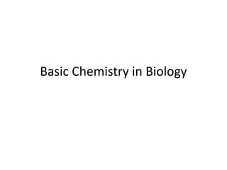 Basic Chemistry in Biology
 