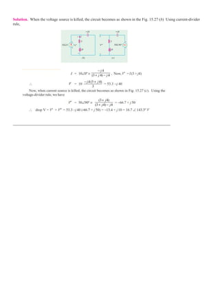 Solution. When the voltage source is killed, the circuit becomes as shown in the Fig. 15.27 (b) Using current-divider
rule,
_________________________________________________________________________
 