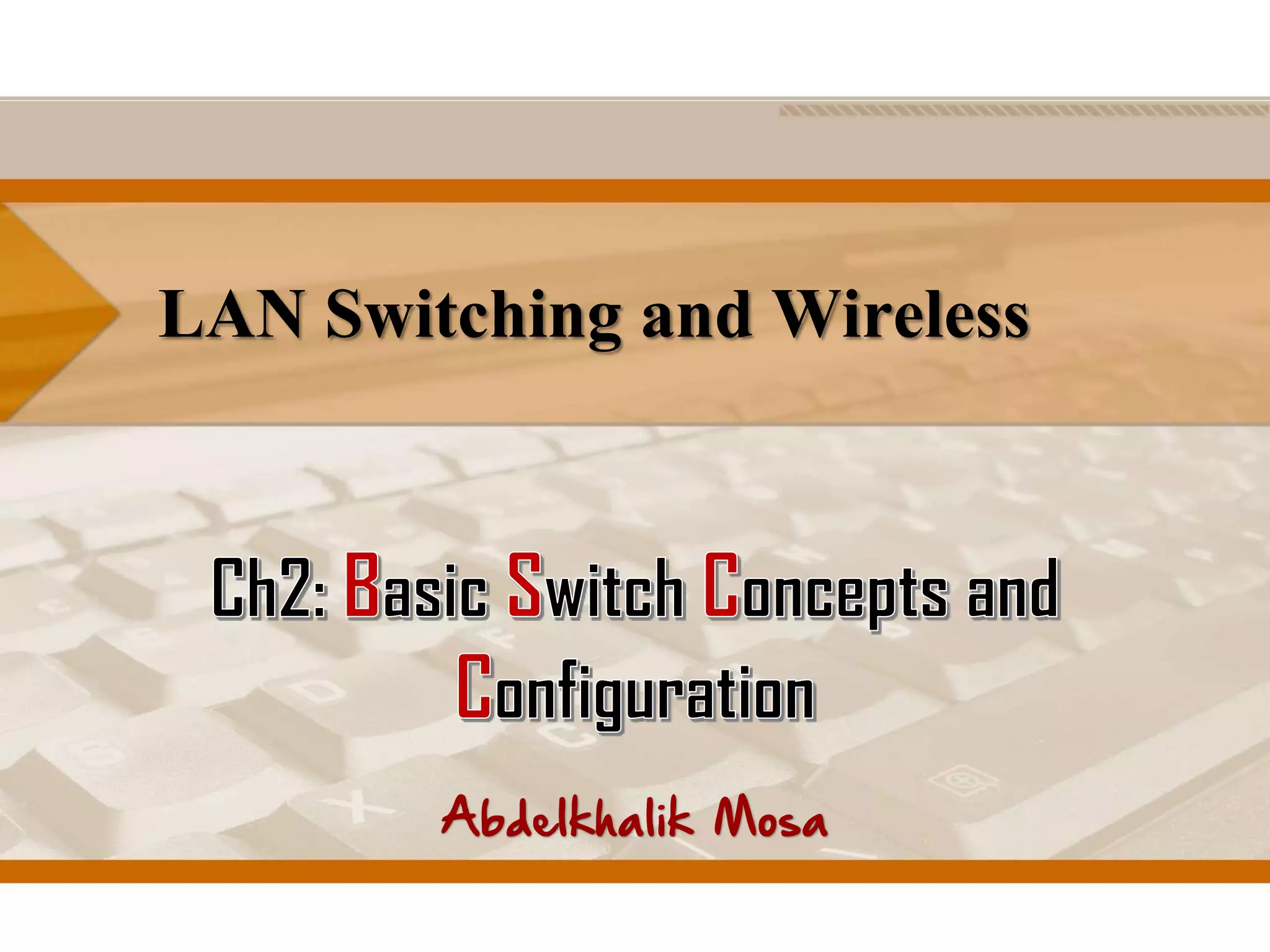 LAN Switching and Wireless: Ch2 - Basic Switch Concepts and ...