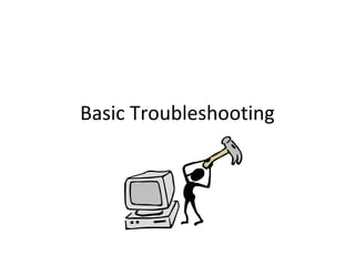 Basic Troubleshooting
 
