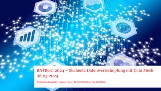 BATBern 2024 – Skalierte Datenwertschöpfung mit Data Mesh
08.03.2024
Bruno Russiniello, Lukas Feuz, IT Architektur, Die Mobiliar
 