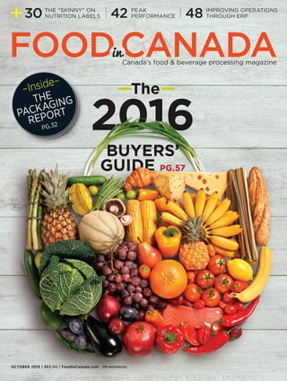 OCTOBER 2015 | $63.00 | FoodInCanada.com PM #40069240
42 4830 Peak
performance
Improving operations
through ERP
The “skinny” on
nutrition labels
—The—
2016
BUYERS’
GUIDE PG.57
–Inside–
The
Packaging
Report
pg.32
001-2_Cover.indd 1 15-10-06 5:40 PM
 