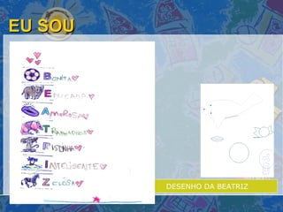 EU SOU  DESENHO DA BEATRIZ 
