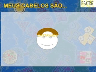 MEUS CABELOS SÃO... CASTANHOS 