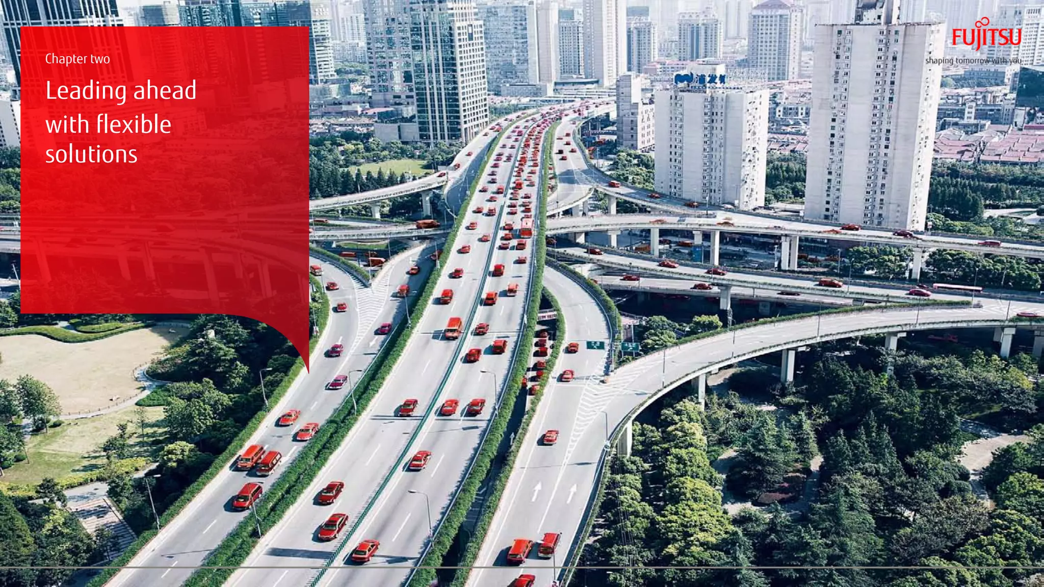 Chapter two

Leading ahead
with flexible
solutions




                6   Copyright 2011 Fujitsu Technology Solutions
 