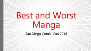 Best and Worst
Manga
San Diego Comic-Con 2018
 