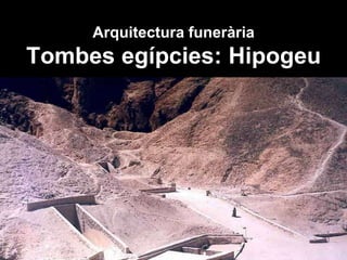 Arquitectura funerària
Tombes egípcies: Hipogeu
 