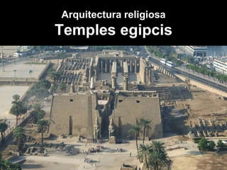 Arquitectura religiosa
Temples egipcis
 