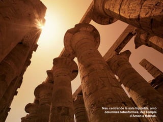 Nau central de la sala hipòstila, amb
columnes lotusformes, del Temple
d’Amon a Karnak.
 